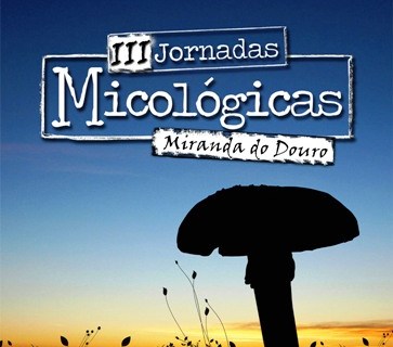 III Jornadas Micológicas em Miranda do Douro