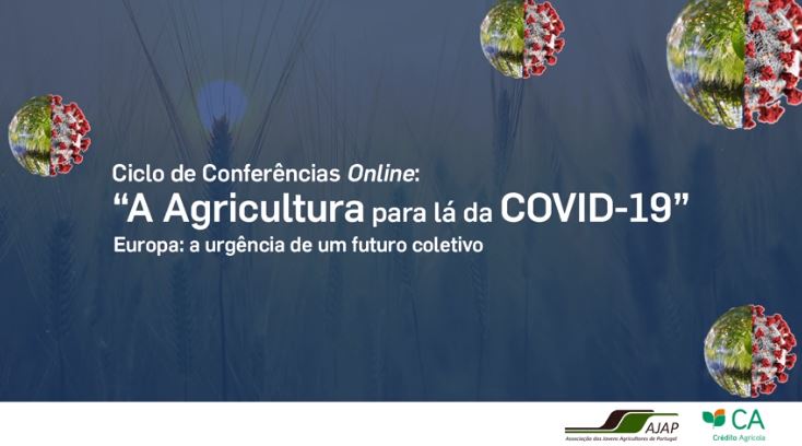 A Agricultura para lá da Covid-19 Ciclo de Conferências AJAP Crédito Agrícola