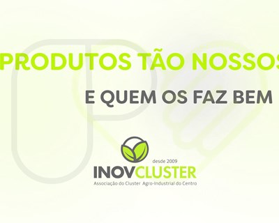 InovCluster lança campanha destinada a promover os seus associados com o tema ‘’Produtos tão nossos’’