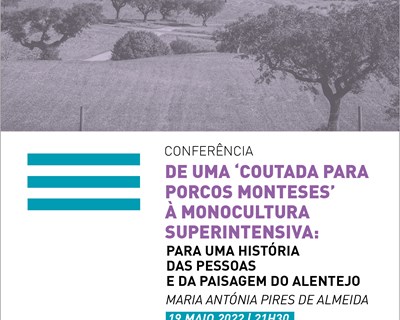 Conferência “De uma ‘coutada para porcos monteses’ à monocultura superintensiva: para uma história das pessoas e da paisagem do Alentejo” amanhã